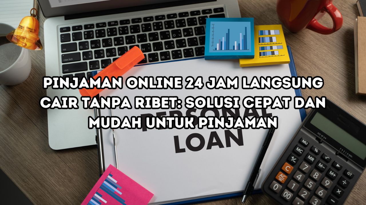 Pinjaman dana tanpa jaminan langsung cair